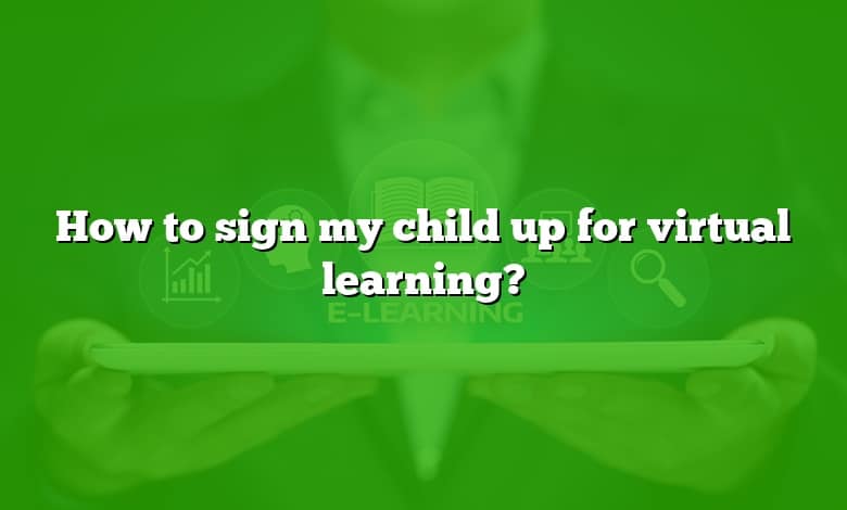 How to sign my child up for virtual learning?