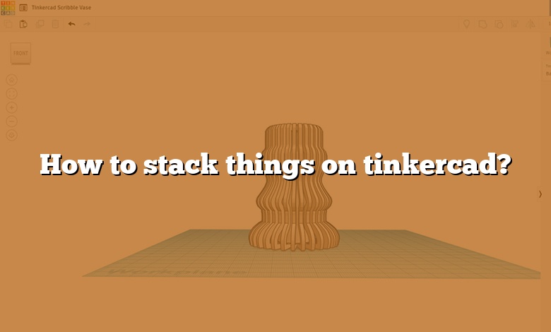 How to stack things on tinkercad?