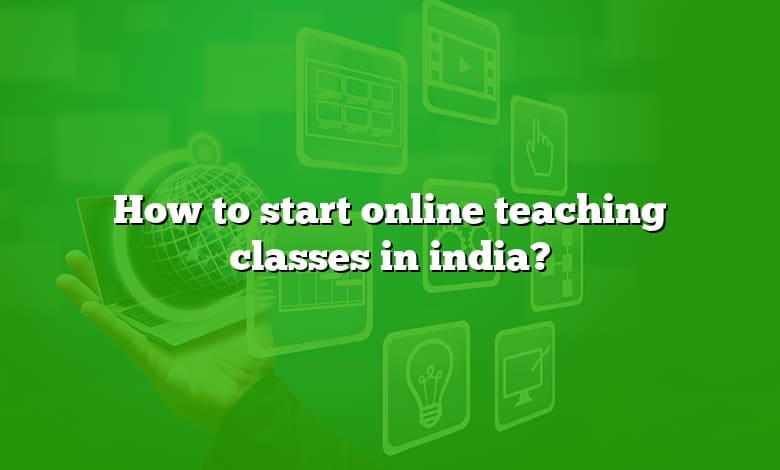 How to start online teaching classes in india?