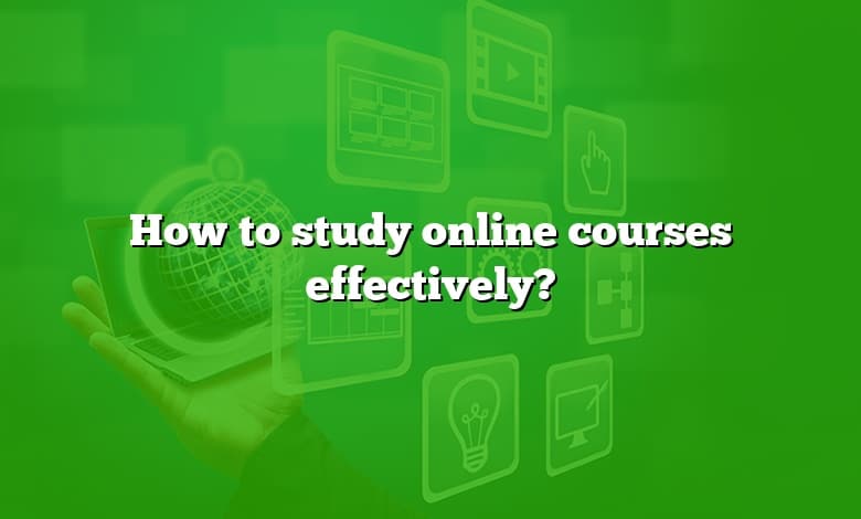 How to study online courses effectively?