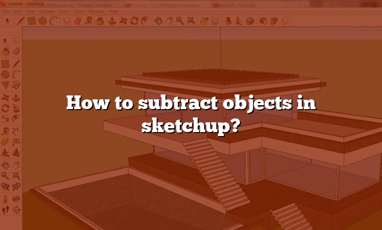 How to subtract objects in sketchup?