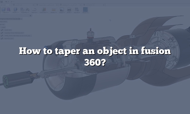 How to taper an object in fusion 360?