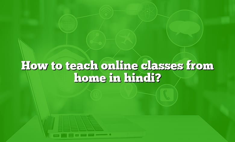 How to teach online classes from home in hindi?