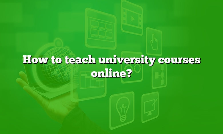 How to teach university courses online?