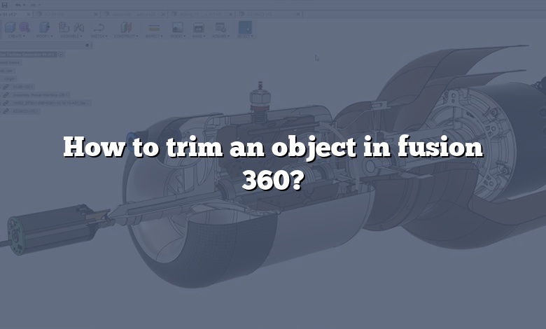 How to trim an object in fusion 360?
