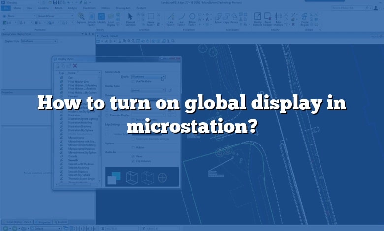 How to turn on global display in microstation?