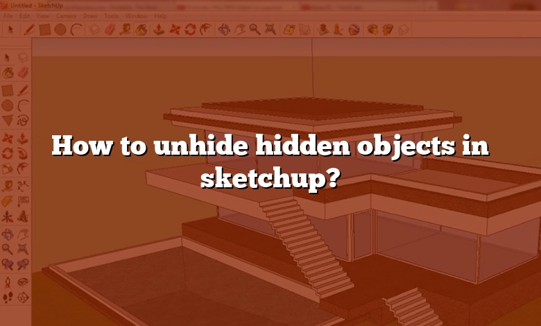 How to unhide hidden objects in sketchup?