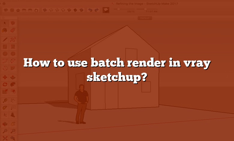 How to use batch render in vray sketchup?