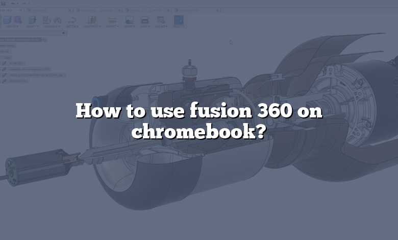 How to use fusion 360 on chromebook?