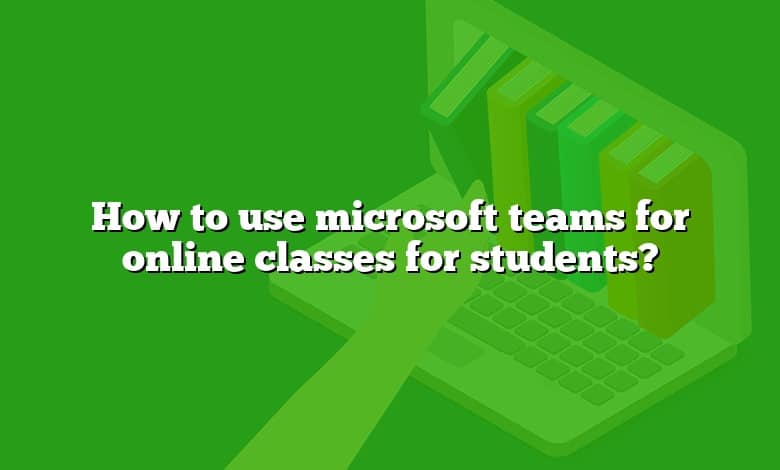 How to use microsoft teams for online classes for students?