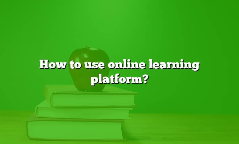 How to use online learning platform?