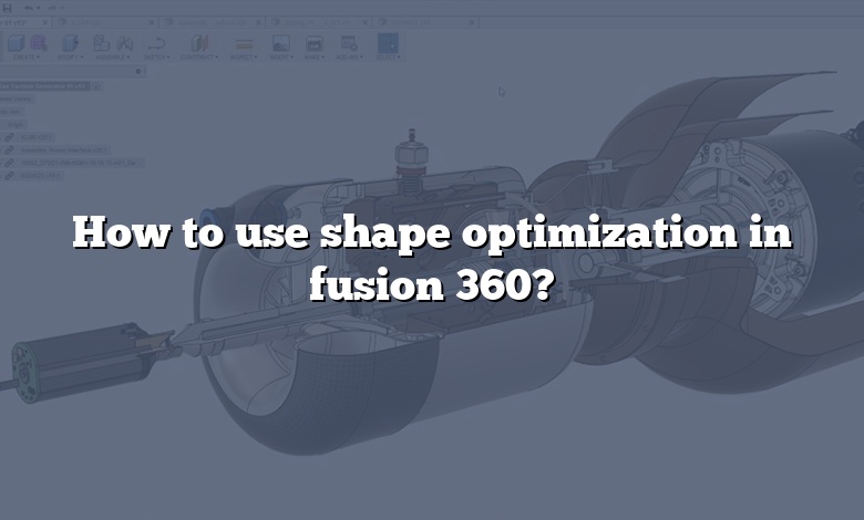 How to use shape optimization in fusion 360?