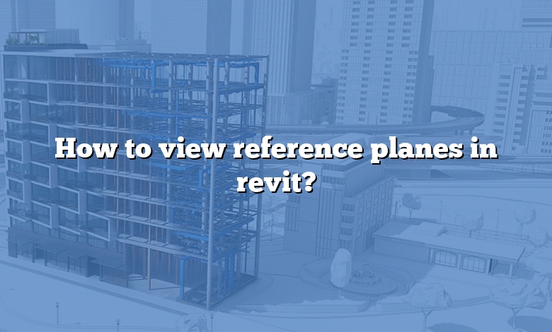 How to view reference planes in revit?