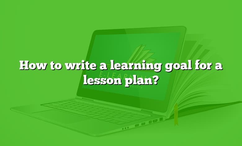 How to write a learning goal for a lesson plan?