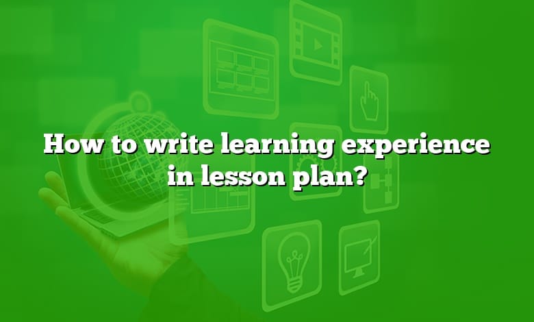 How to write learning experience in lesson plan?