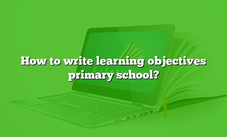 How to write learning objectives primary school?