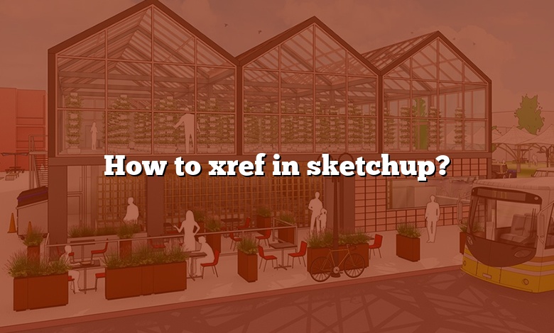 How to xref in sketchup?