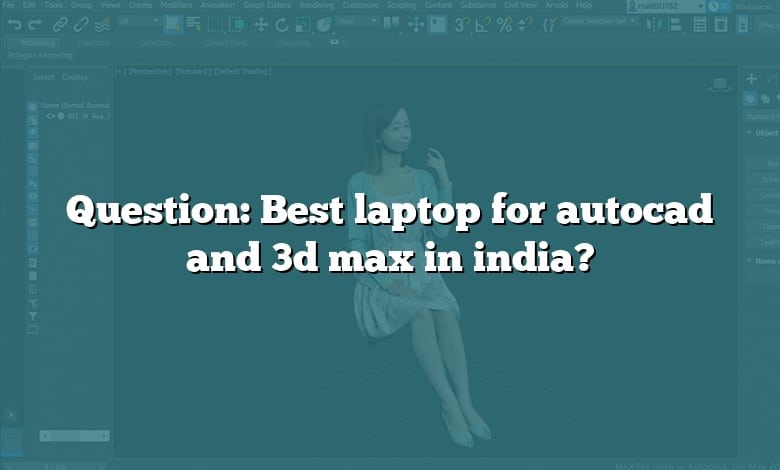 Question: Best laptop for autocad and 3d max in india?