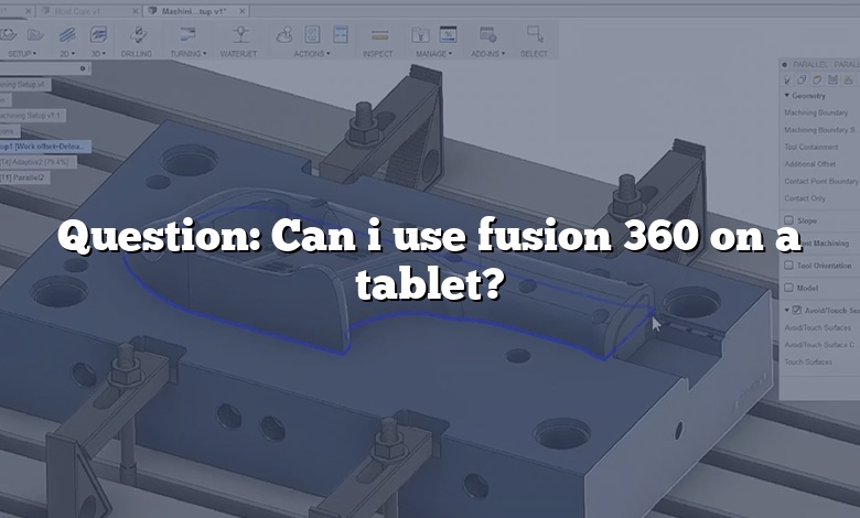 Question: Can i use fusion 360 on a tablet?