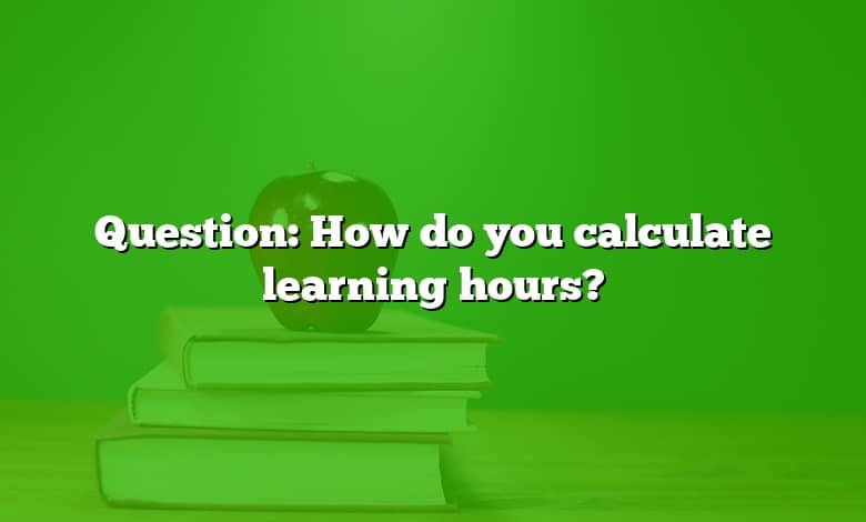 Question: How do you calculate learning hours?
