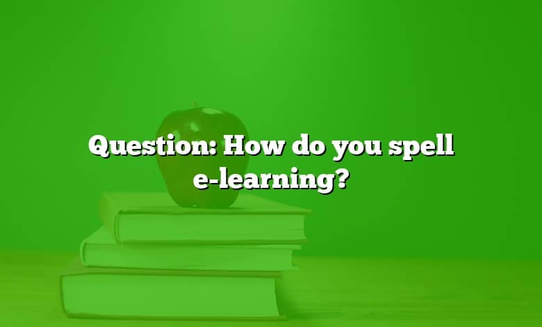 Question: How do you spell e-learning?