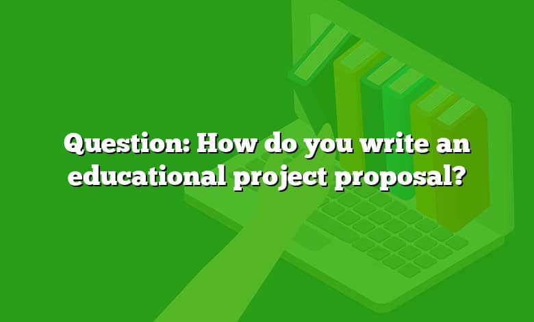 Question: How do you write an educational project proposal?