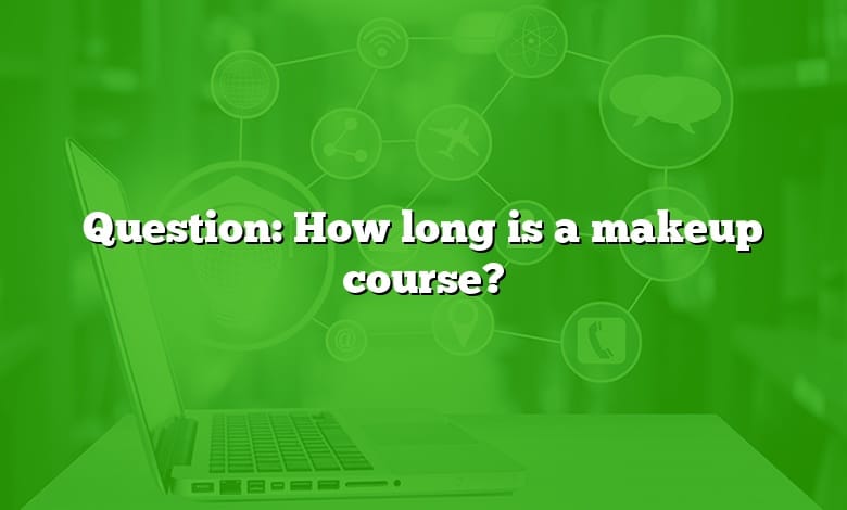 Question: How long is a makeup course?