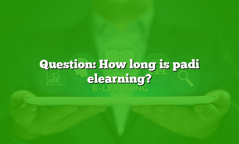 Question: How long is padi elearning?