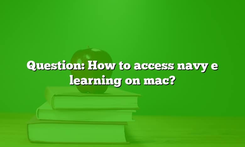 Question: How to access navy e learning on mac?