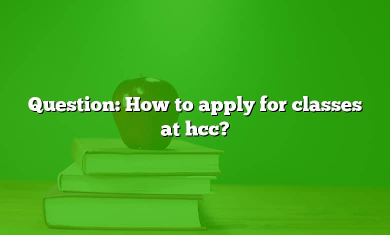 Question: How to apply for classes at hcc?