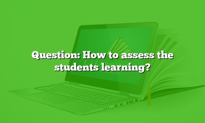Question: How to assess the students learning?