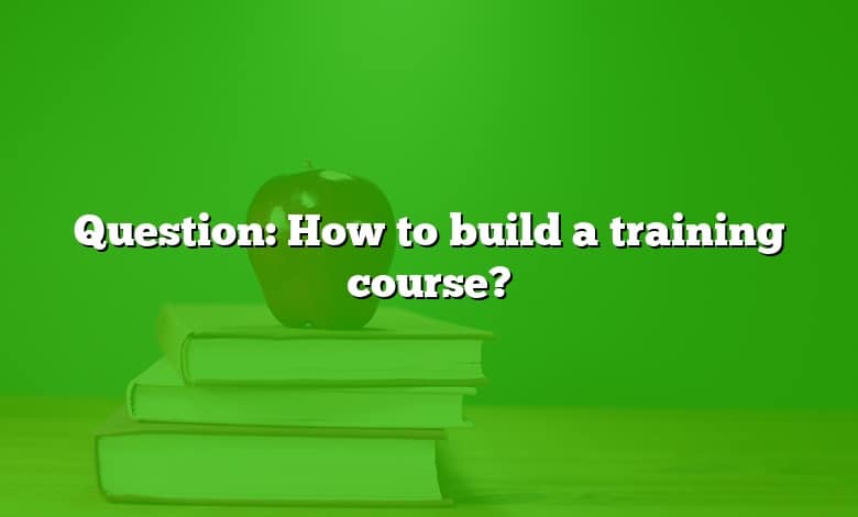 Question: How to build a training course?