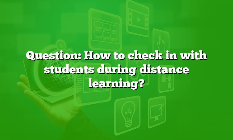 Question: How to check in with students during distance learning?