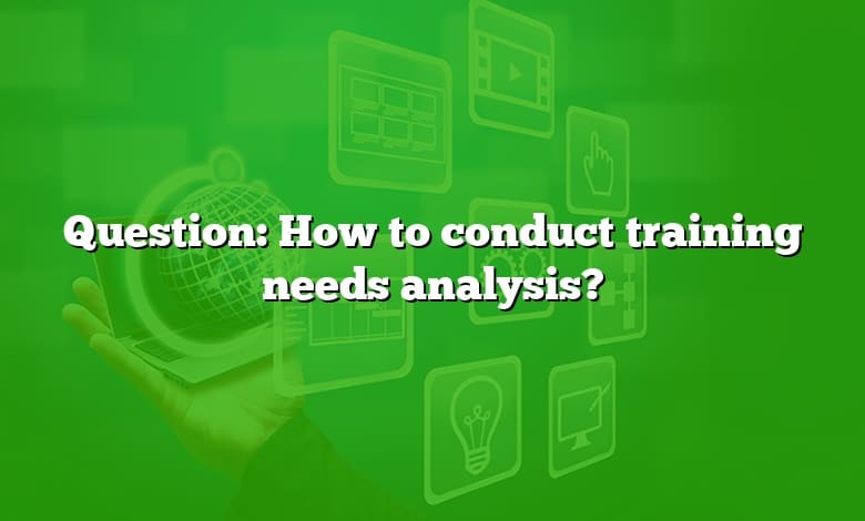 Question: How to conduct training needs analysis?