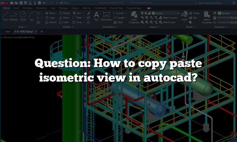 Question: How to copy paste isometric view in autocad?