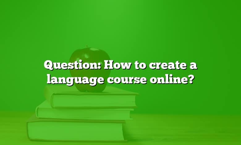 Question: How to create a language course online?