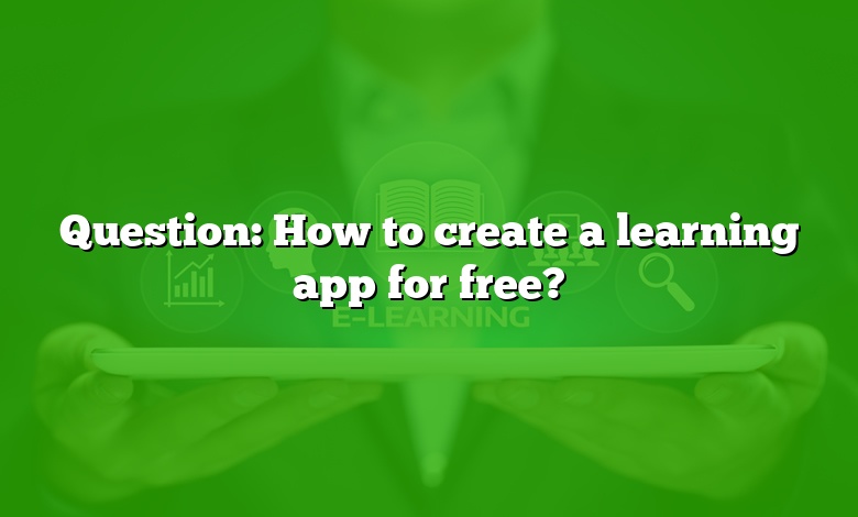 Question: How to create a learning app for free?