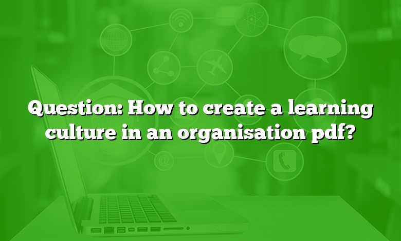 Question: How to create a learning culture in an organisation pdf?