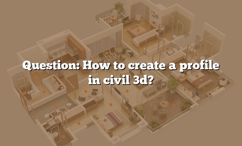 Question: How to create a profile in civil 3d?