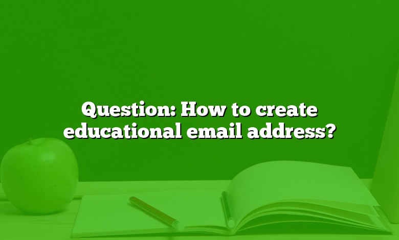 Question: How to create educational email address?