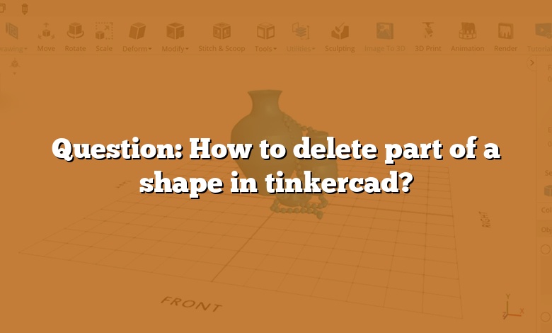 Question: How to delete part of a shape in tinkercad?