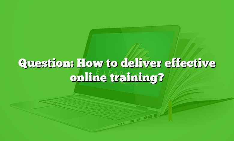 Question: How to deliver effective online training?