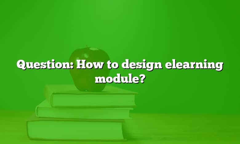 Question: How to design elearning module?