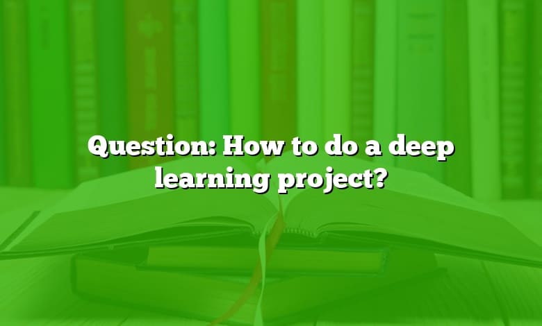 Question: How to do a deep learning project?