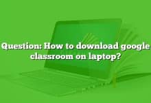 Question: How to download google classroom on laptop?