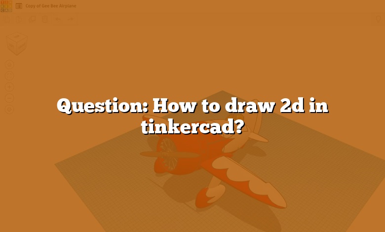 Question: How to draw 2d in tinkercad?
