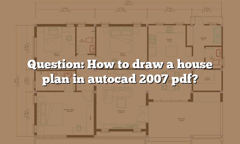 Question: How to draw a house plan in autocad 2007 pdf?