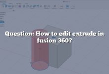 Question: How to edit extrude in fusion 360?