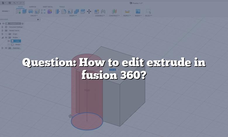 Question: How to edit extrude in fusion 360?