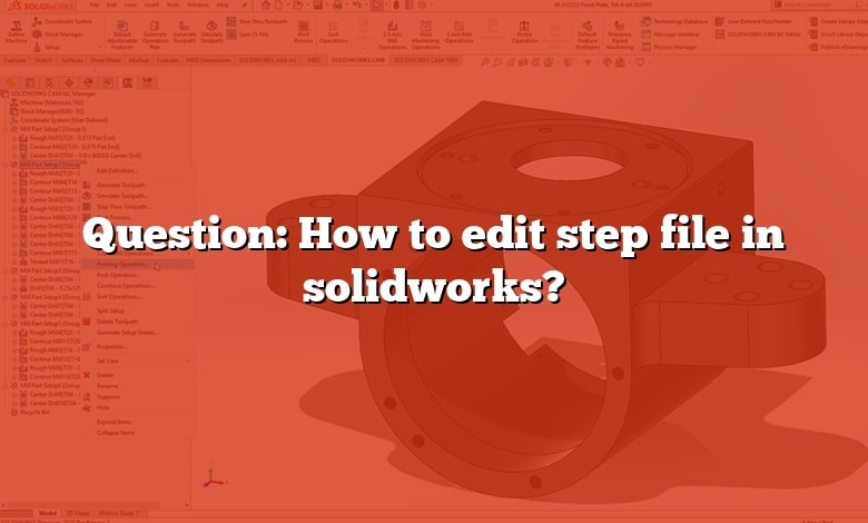 Question: How to edit step file in solidworks?